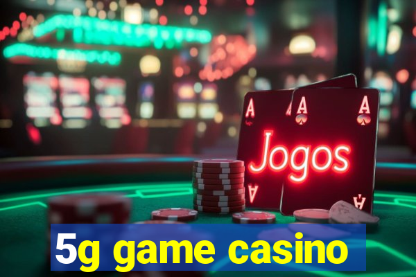 5g game casino